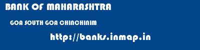 BANK OF MAHARASHTRA  GOA SOUTH GOA CHINCHINIM   banks information 